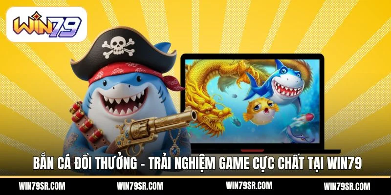 Bắn cá đổi thưởng