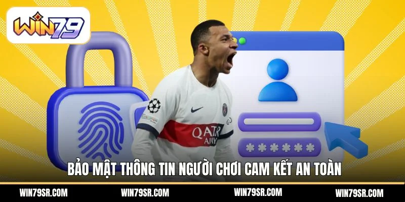 Bảo mật thông tin người chơi cam kết an toàn