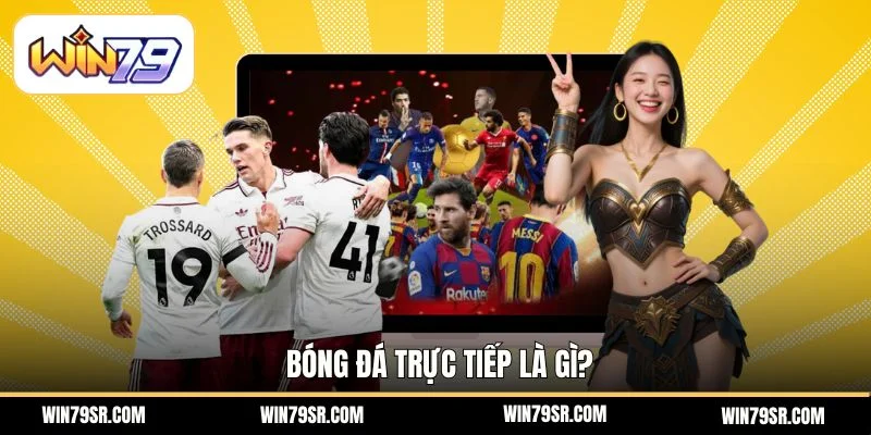 Bóng đá trực tiếp là gì?