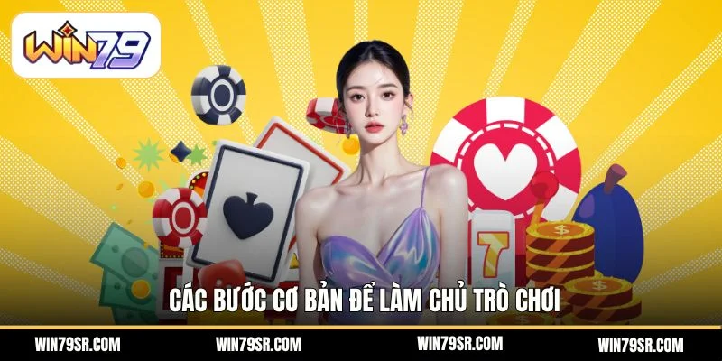 Các bước cơ bản để làm chủ trò chơi