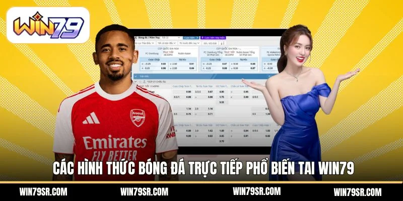 Các hình thức bóng đá trực tiếp phổ biến tai Win79