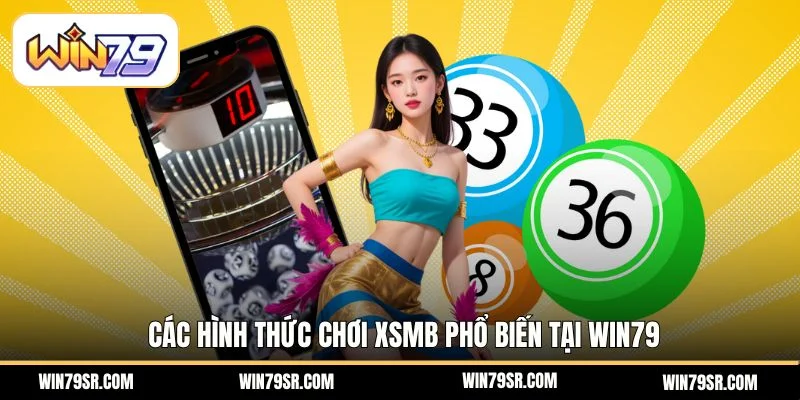 Các hình thức chơi XSMB phổ biến tại Win79