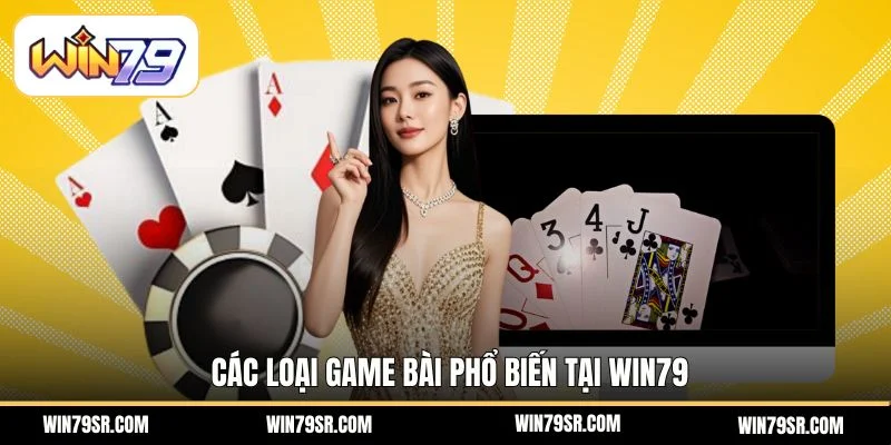Các loại game bài phổ biến tại Win79