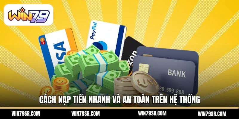 Cách nạp tiền nhanh và an toàn trên hệ thống