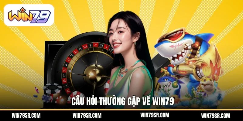 Câu hỏi thường gặp về Win79
