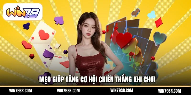 Mẹo giúp tăng cơ hội chiến thắng khi chơi
