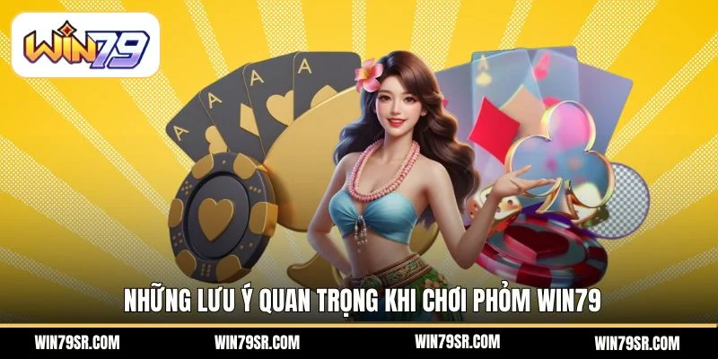 Những lưu ý quan trọng khi chơi phỏm Win79