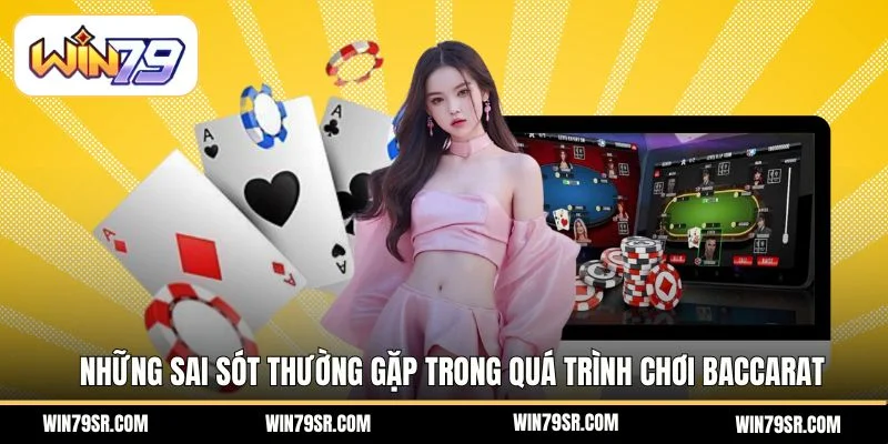  Những sai sót thường gặp trong quá trình chơi baccarat