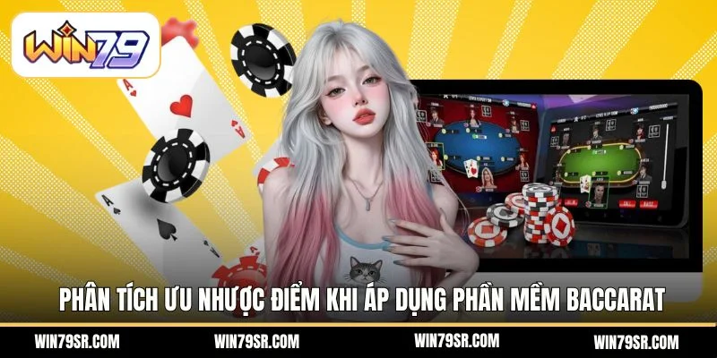 Phân tích ưu nhược điểm khi áp dụng phần mềm baccarat