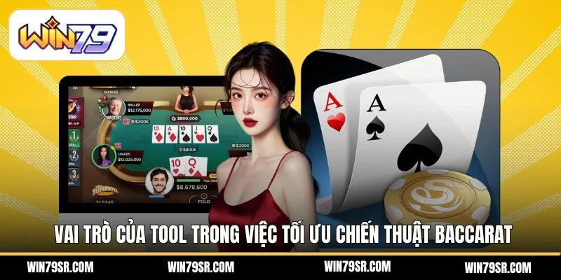 Vai trò của tool trong việc tối ưu chiến thuật baccarat